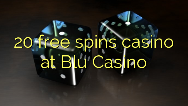 20 free spins casino at Blu Casino