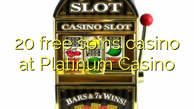 20 free spins casino at Platinum Casino