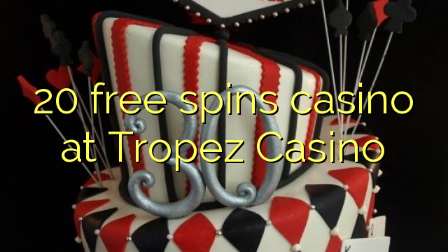 Ang 20 free spins casino sa Tropez Casino