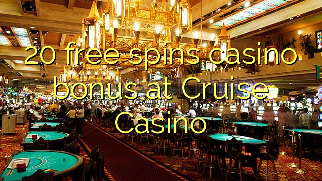 20 free spins casino bonus at Cruise Casino