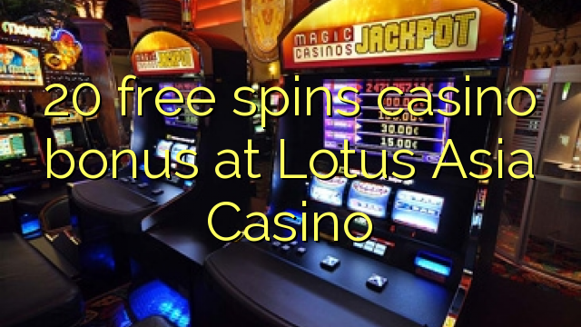 20 free spins casino bonus at Lotus Asia Casino