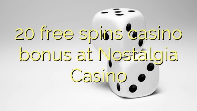 20 free spins casino bonus at Nostalgia Casino