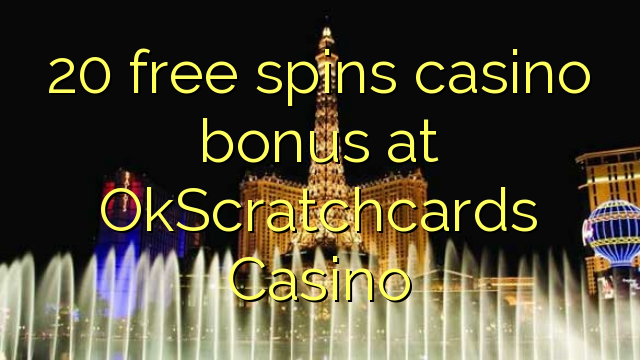 20 free spins casino bonus at OkScratchcards Casino