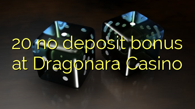 20 no deposit bonus at Dragonara Casino 20 no deposit bonus at Dragonara Casino