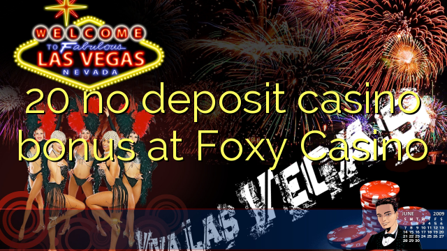 20 no deposit casino bonus at Foxy Casino