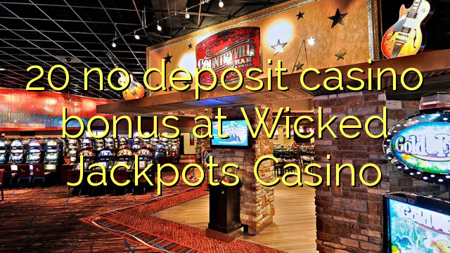 20 žádný vkladový kasinový bonus v kasinu Wicked Jackpots