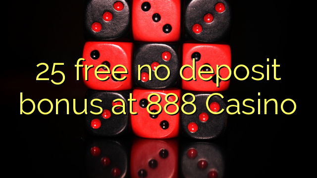 25 libirari ùn Bonus accontu à 888 Casino