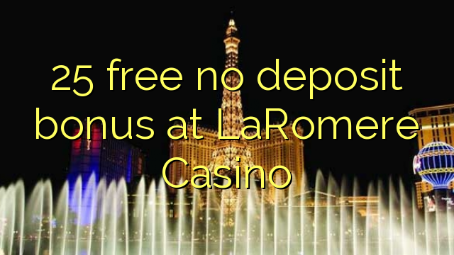 25 free no deposit bonus at LaRomere Casino