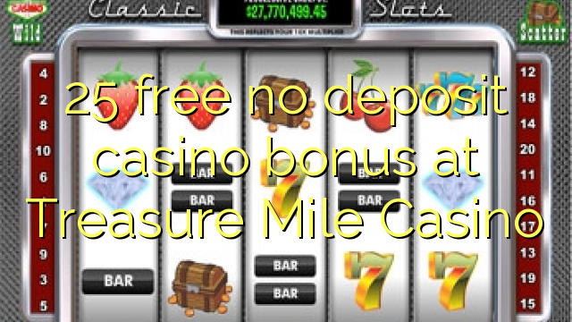 25 free no deposit casino bonus at Treasure Mile Casino