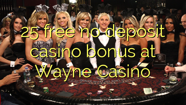 25 zdarma žádné kasino bonus vkladu v Wayne Casino