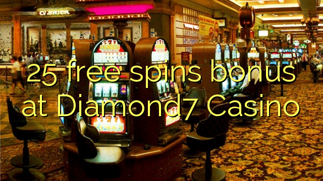 25 free spins bonus at Diamond7 Casino