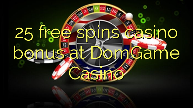 25 free spins casino bonus at DomGame Casino