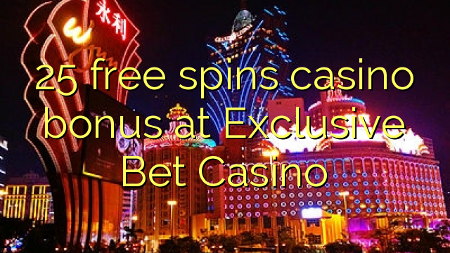 25 free spins casino bonus sa Exclusive Bet Casino
