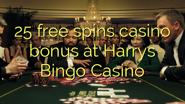 25 free spins casino bonus at Harrys Bingo Casino