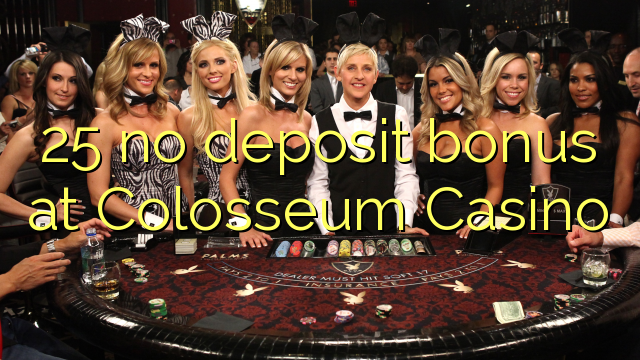 25 kahore bonus tāpui i COLOSSEUM Casino