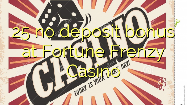 25 no deposit bonus at Fortune Frenzy Casino