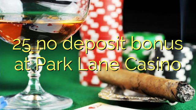 25 no deposit bonus at Park Lane Casino