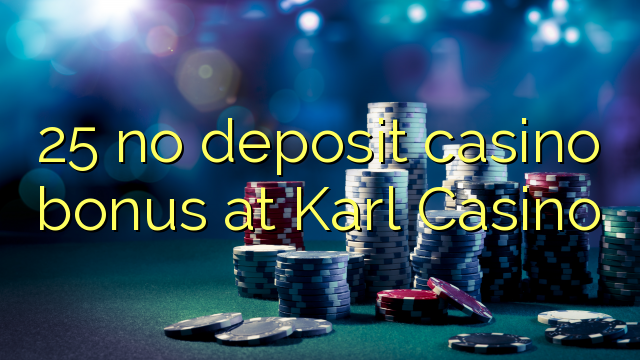 25 no deposit casino bonus at Karl Casino