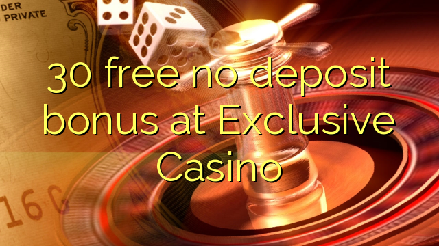 30 Bonus ohne Einzahlung bei Exclusive Casino kostenlos