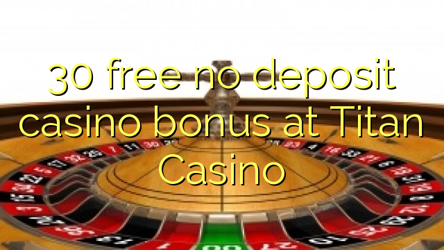 30 free no deposit casino bonus at Titan Casino