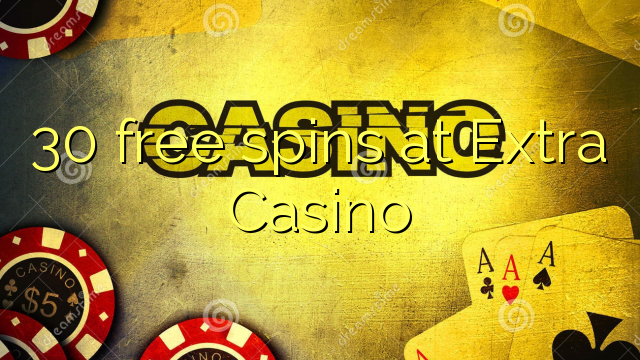 30 free spins at Extra Casino
