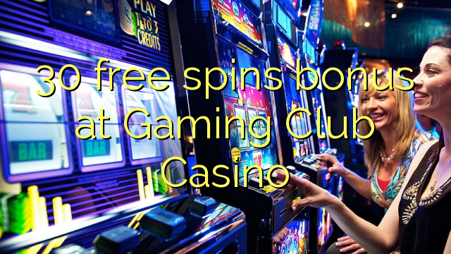 30 bébas spins bonus di kaulinan Club Kasino