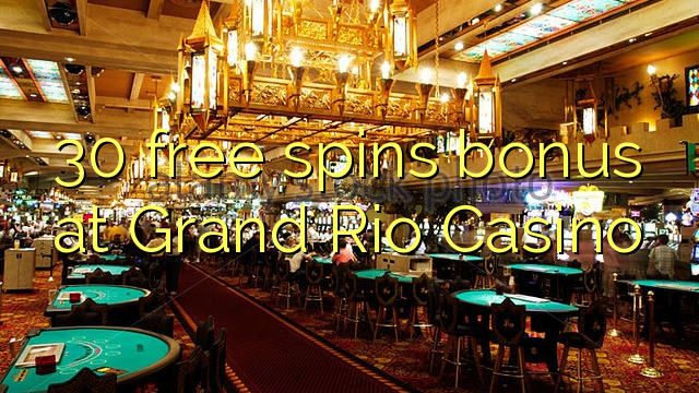 30 free spins bonus at Grand Rio Casino