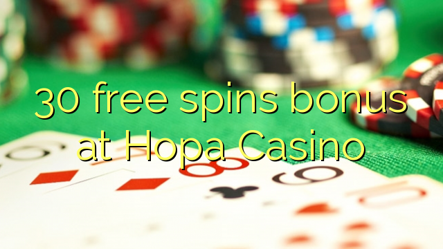 30 free spins bonus at Hopa Casino