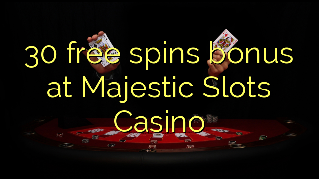 30 senza spins Bonus à Majestic Una Casino