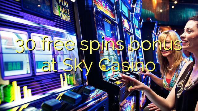 30 genera bonificacions gratuïtes al Sky Casino