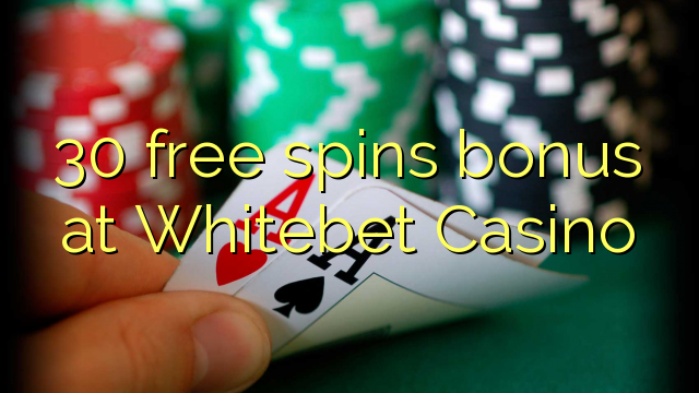 30 free spins bonus at Whitebet Casino