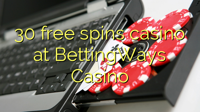 30 free spins casino at BettingWays Casino