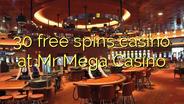 30 bezmaksas griezienus kazino pie Mega Casino kungs