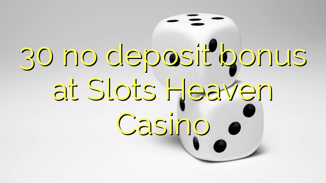 30 no deposit bonus at Slots Heaven Casino