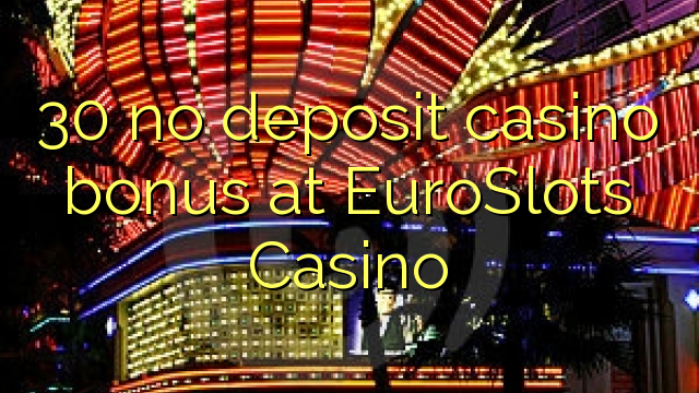 30 no deposit casino bonus at EuroSlots Casino