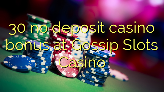 30 no deposit casino bonus at Gossip Slots Casino