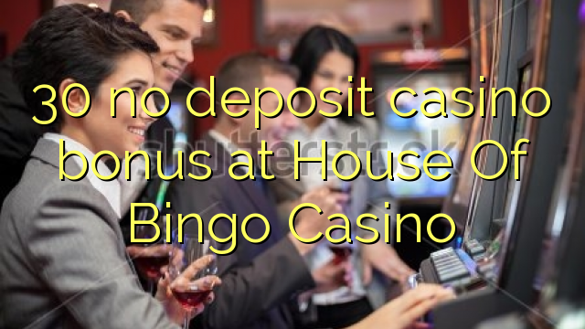30 No Deposit կազինո բոնուսային տանը Bingo Կազինո