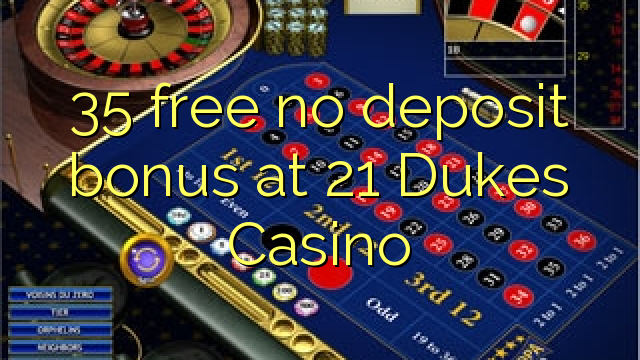 35 free no deposit bonus at 21 Dukes Casino