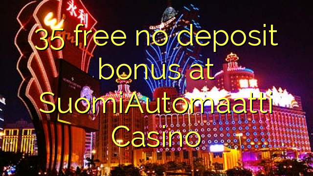 35 free no deposit bonus at SuomiAutomaatti Casino
