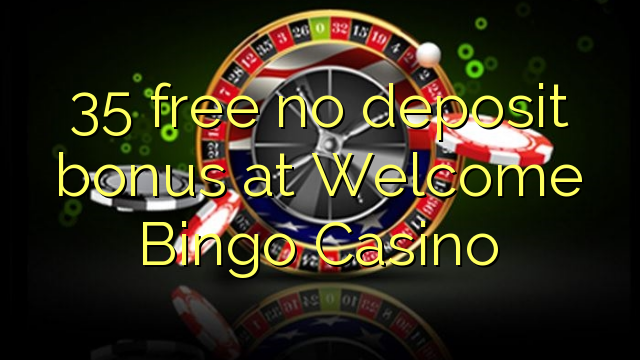 35 free no deposit bonus at Welcome Bingo Casino