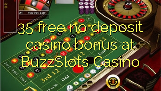 35 free no deposit casino bonus at BuzzSlots Casino