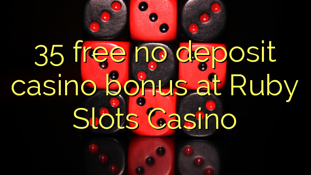 35 gratis, ingen innskuddsbonusbonus på Ruby Slots Casino