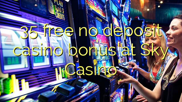 35 free no deposit casino bonus at Sky Casino