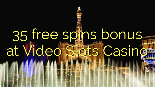 35 free spins bonus at Video Slots Casino