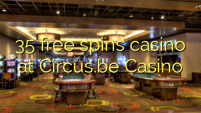 35 free spins casino at Circus.be Casino