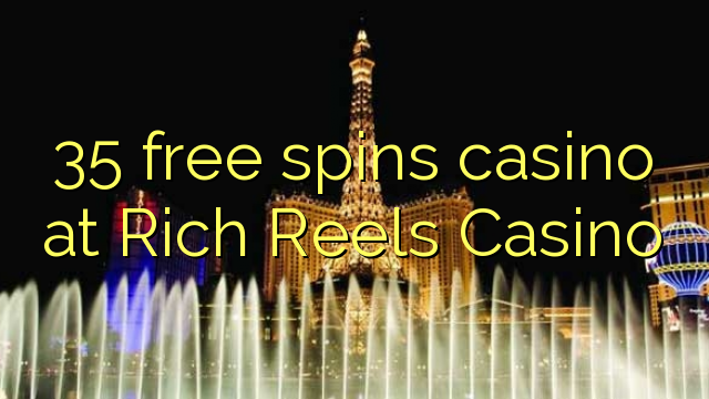 35 free spins casino at Rich Reels Casino