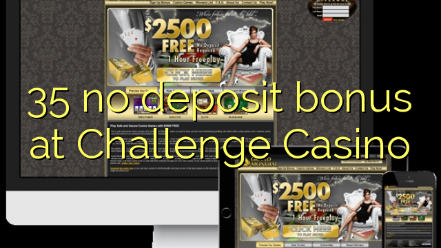 35 no deposit bonus at Challenge Casino