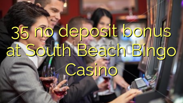 35 nincs befizetési bónusz a South Beach Bingo Casino-ban