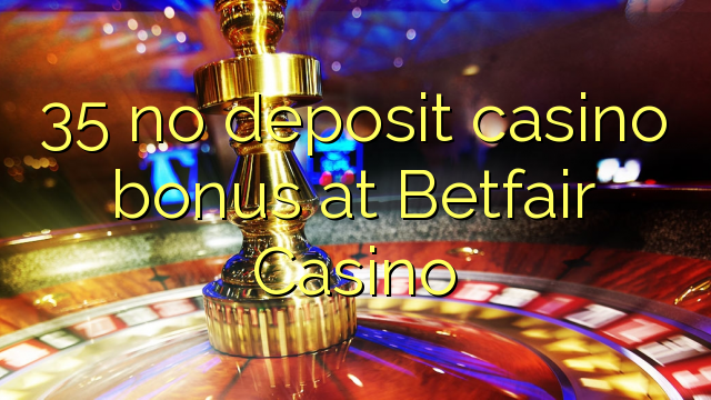 35 ingen insättning kasino bonus på Betfair Casino