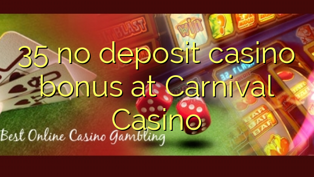 35 no deposit casino bonus at Carnival Casino